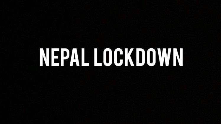 NEPAL LOCKDOWN, A MYTH